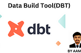 Data Build Tool(DBT) — Aamir P
