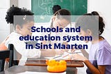 Schools and Education System in Sint Maarten
