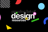 Design Resources — Growing list