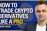 How to Trade Crypto Derivatives Like a Pro — Dmitry Tolok | ATC #502