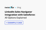 LinkedIn Sales Navigator Integration with Salesforce [+PDF ARTICLE]