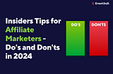 Insiders Tips for Affiliate Marketers — Do’s and Don’ts in 2024