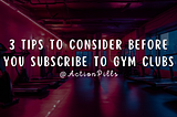 3 Tips to Consider Before You Subscribe To Gym Clubs