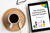 Why Marketing Professionals Make Great UX Designers