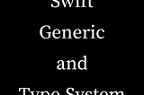 Swift’s Type System and Generics: Crafting Safe and Reusable Code