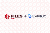 ExaVault Is Now Part of Files.com Family