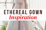 9 Mystical Dresses That Will Make You Feel Like You’ve Stepped Into a Fairy Tale