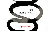 the cover of “The Kissing of Kissing” which has a white background and black watercolor lines snaking across it and surrounding the title and author’s name.