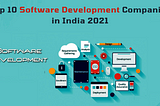 Top 10 Software Development Companies in India 2021