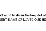 “I Don’t Want to Die in the Hospital Alone”