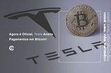 Agora é Oficial, Tesla Aceita Pagamentos em Bitcoin!