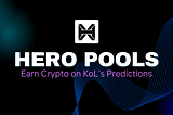 Introducing HERO Pools: Earn Crypto on KOL’s Price Predictions