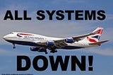 Hey British Airways, Here’s Five Whys It Was Not The IT Person’s Fault!