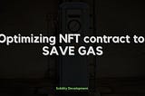 How to write a gas efficient NFT smart contract?
