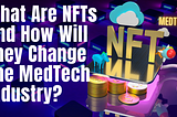 What Are NFTs and How Will They Change The MedTech Industry?