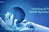 Utilizing AI for DePIN Solutions
