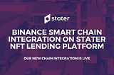 The BSC Era Begins🧨 Binance Smart Chain Integration on Stater NFT Lending Platform