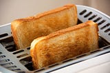 It’s Just Toast…