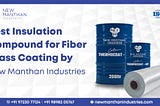 Best Insulation Compound for Fiber Glass Coating by New Manthan Industries