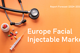 Europe Facial Injectable Industry Growth Boosted by Increasing Aesthetic Procedures