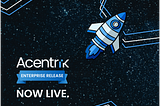 Acentrik’s Enterprise Release — new features revealed.