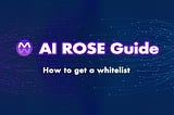 AI ROSE Guide: How to get a whitelist