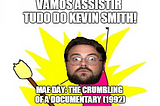 Assistindo Tudo do Kevin Smith! Mae Day: The Crumbling of a Documentary (1992)