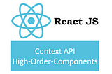 React Context API and Higher-Order Components