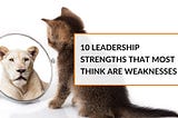 Leadership Strengths That Most People Mistake For Weaknesses