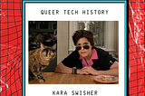 Queer Tech History / Kara Swisher