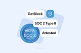 GetBlock Completes SOC 2 Type II: What It Means for Our Customers