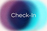Making a Case for the Humble Check-In Round