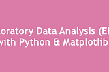 Exploratory Data Analysis (EDA) with Python & Matplotlib