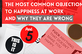 The most common objections to happiness at work and why they are wrong. Part 5.