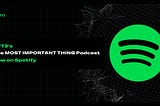 The MOST IMPORTANT THING Podcast: Now Streaming on Spotify!