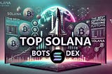 Top Trade Bots and Dex Solana