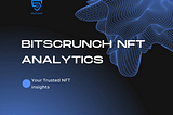 Empowering NFT Analytics: The Dynamic World of bitsCrunch Network