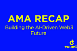 TuumIO AMA Recap: Building the AI-Driven Web3 Future