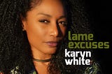 Two-Time Grammy Nominee Karyn White To Release New Single “Lame Excuses” On Friday July 13, 2018