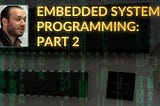 Embedded systems programming: Part 2