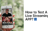 How to Test A Live-Streaming APP?