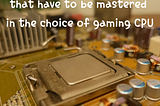 【Two major tips and tricks that have to be mastered in the choice of gaming CPU】