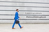 5 reasons you need to get walking