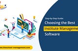 Step-by-Step Guide: Choosing the Best Institute Management Software