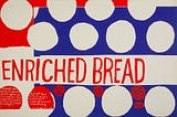 “that they may have life”, serigraph, 1964. Transcribed text: ENRICHED BREAD It’s bad you don’t know what to do when you’ve got five children standing around crying for something to eat and you don’t know where to get it, and you don’t know which way to start to get it. I just get nervous or something. Kentucky miner’s wife There are so many hungry people that God cannot appear to them except in the form of bread. Gandhi SOURCE: Corita.org