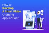 Short Video App Development [Complete Guide 2023]