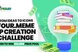 From Ideas to Icons: The Four.Meme IP Creation Challenge