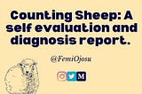 Counting Sheep: A self evaluation and diagnosis report.