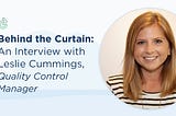 Behind the Curtain: An Interview with Leslie Cummings, Quality Control Manager