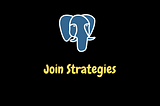 Postgres join strategies